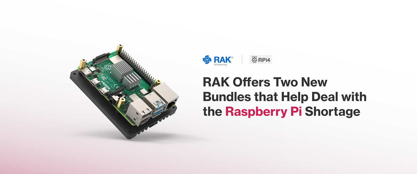 RAK Offers 2 New Bundles That Help Deal with the Raspberry Pi Shortage | by  RAKwireless Technology Limited | RAKwireless | Medium