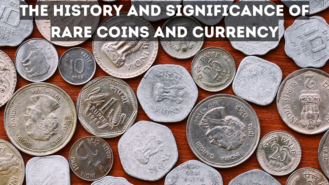The History and Significance of Rare Coins and Currency, by Rajesh Garg