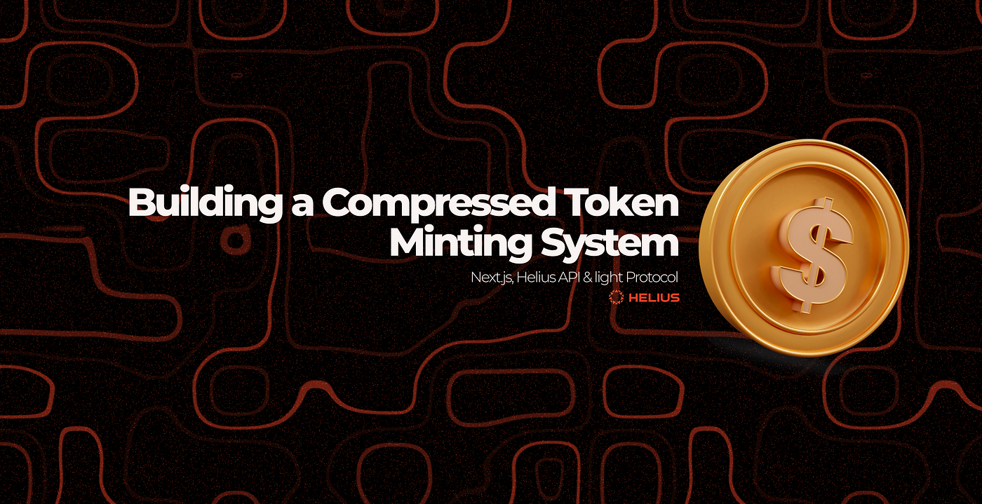 Building a Compressed Token Minting System with Next.js, Helius API & light  Protocol | by bigjoejs | Medium