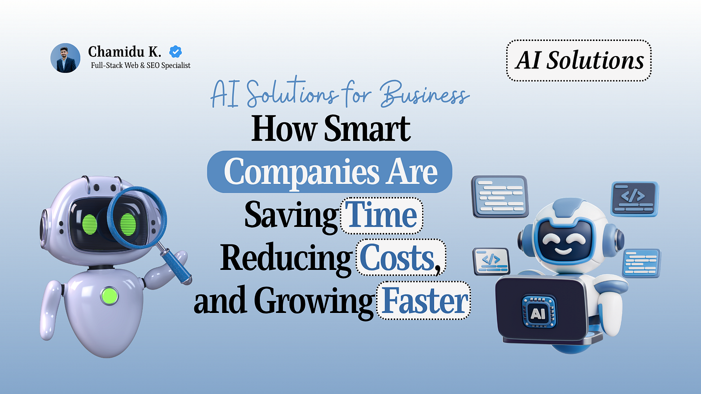 AI Solutions for Business: How Smart Companies Are Saving Time, Reducing Costs, and Growing Faster