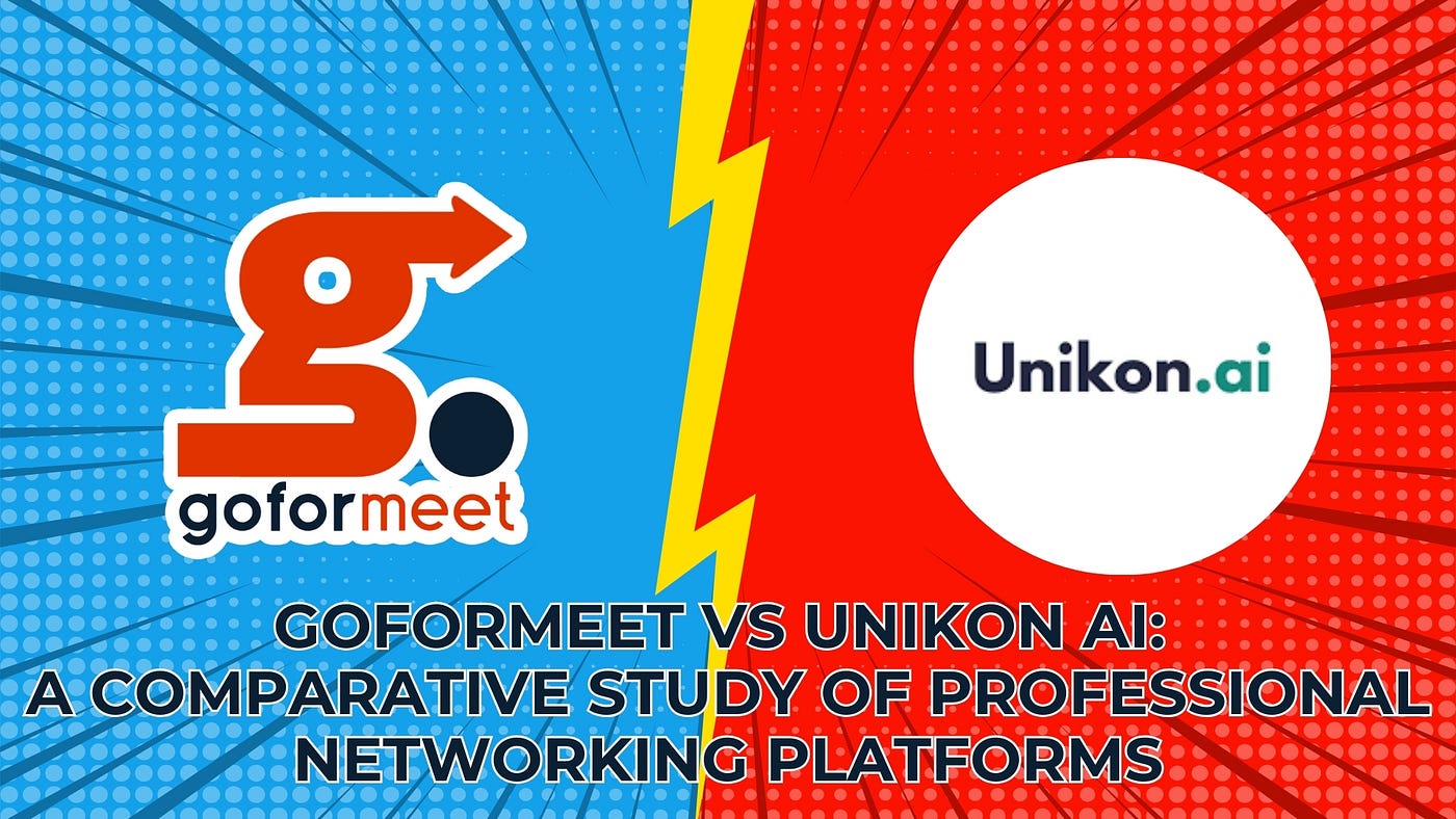 Goformeet vs. Unikon AI: A Comparative Study of Professional Networking Platforms