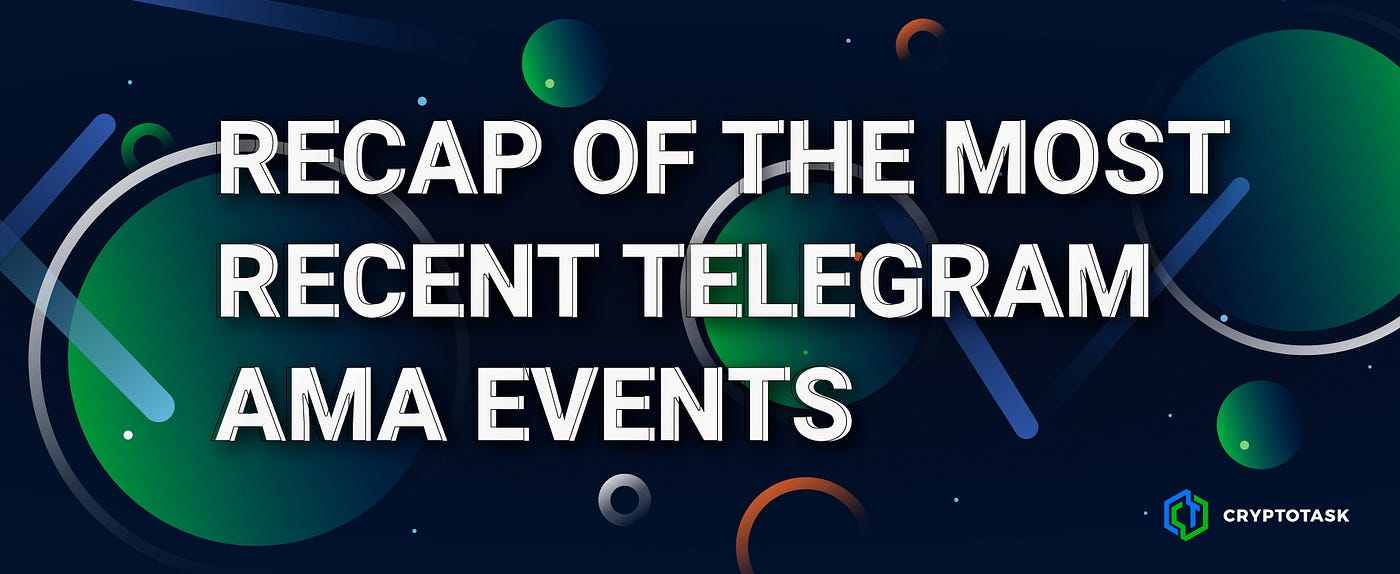 RECAP of the most exciting questions from the latest telegram AMA events |  by CryptoTask | Medium