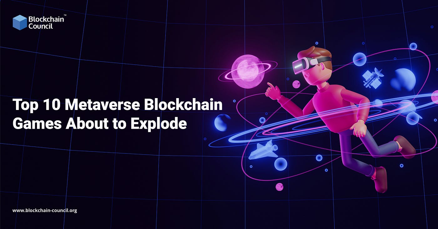 Top 10 Metaverse Blockchain Games About to Explode | by Rashmeet Kaur |  Blockchain Council | Medium