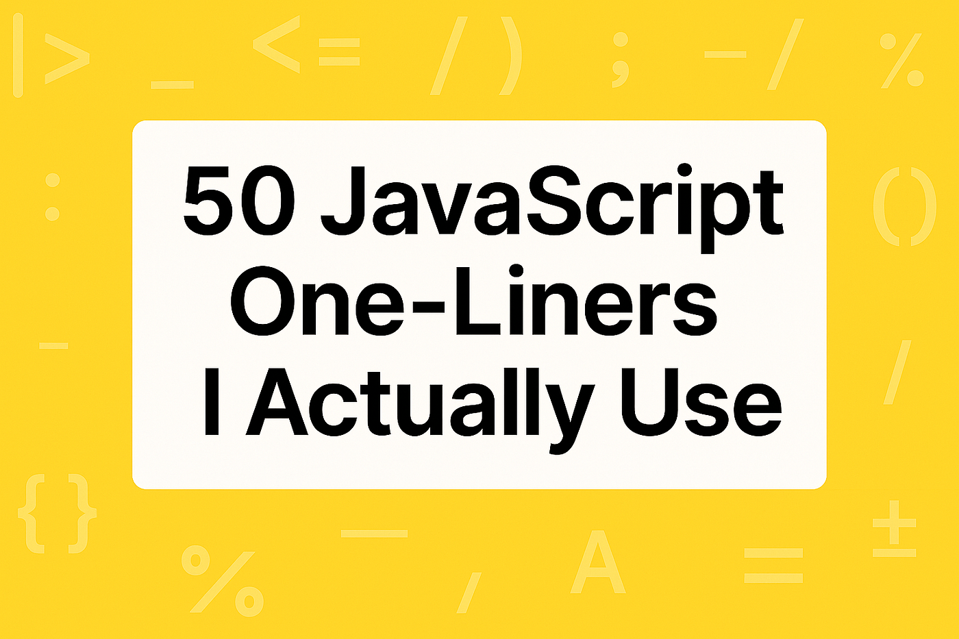 50 JavaScript One-Liners I Actually Use