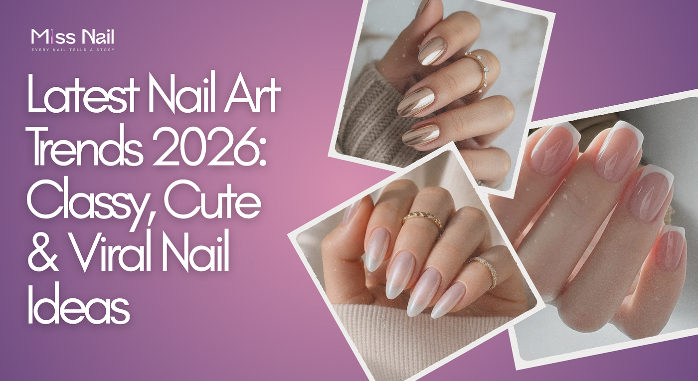 Latest Nail Art Trends 2026: Classy, Cute & Viral Nail Ideas Everyone Wants