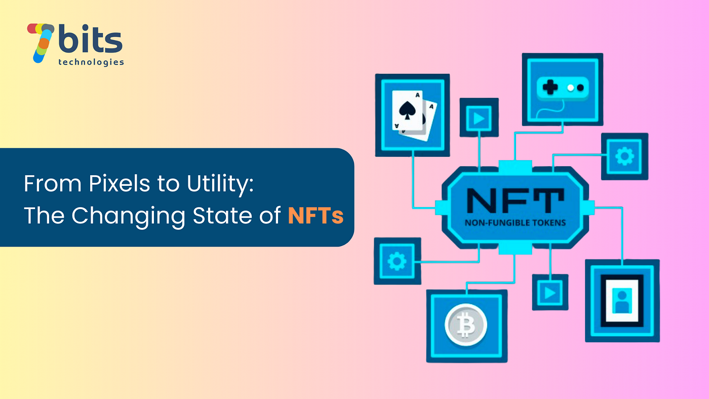 The Evolution of NFTs: From Digital Art to Transforming the Real World | by  Seven Bits Technologies | Medium