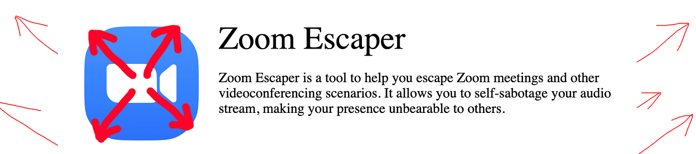 Large Zoom icon with arrows starting at the center and pointing outward. Text: Zoom Escaper. Zoom Escaper is a tool to help you escape Zoom meetings and other videoconferencing scenarios. It allows you to self-sabotage your audio stream, making your presence unbearable to others.