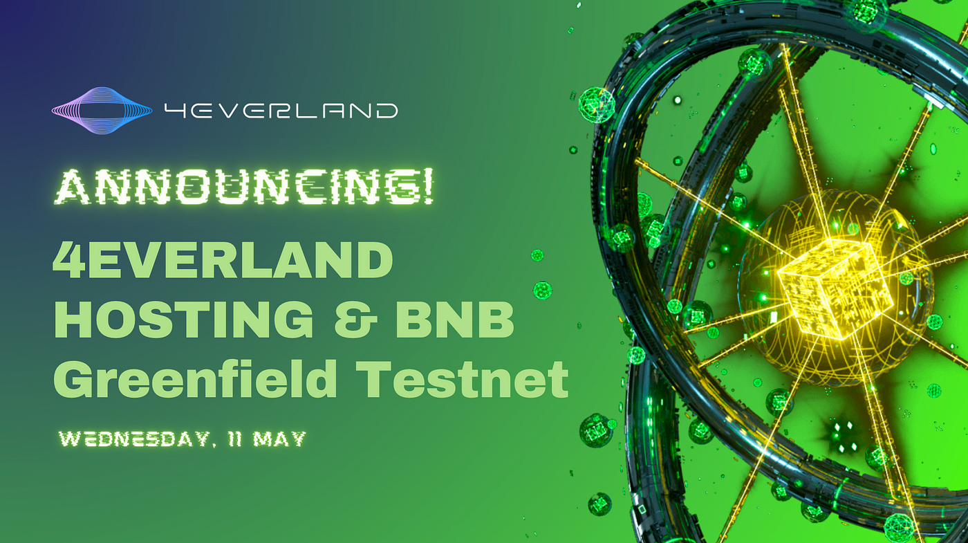 Announcing! The Deployment on the BNB Greenfield Testnet | by 4EVERLAND |  4EVERLAND | Medium