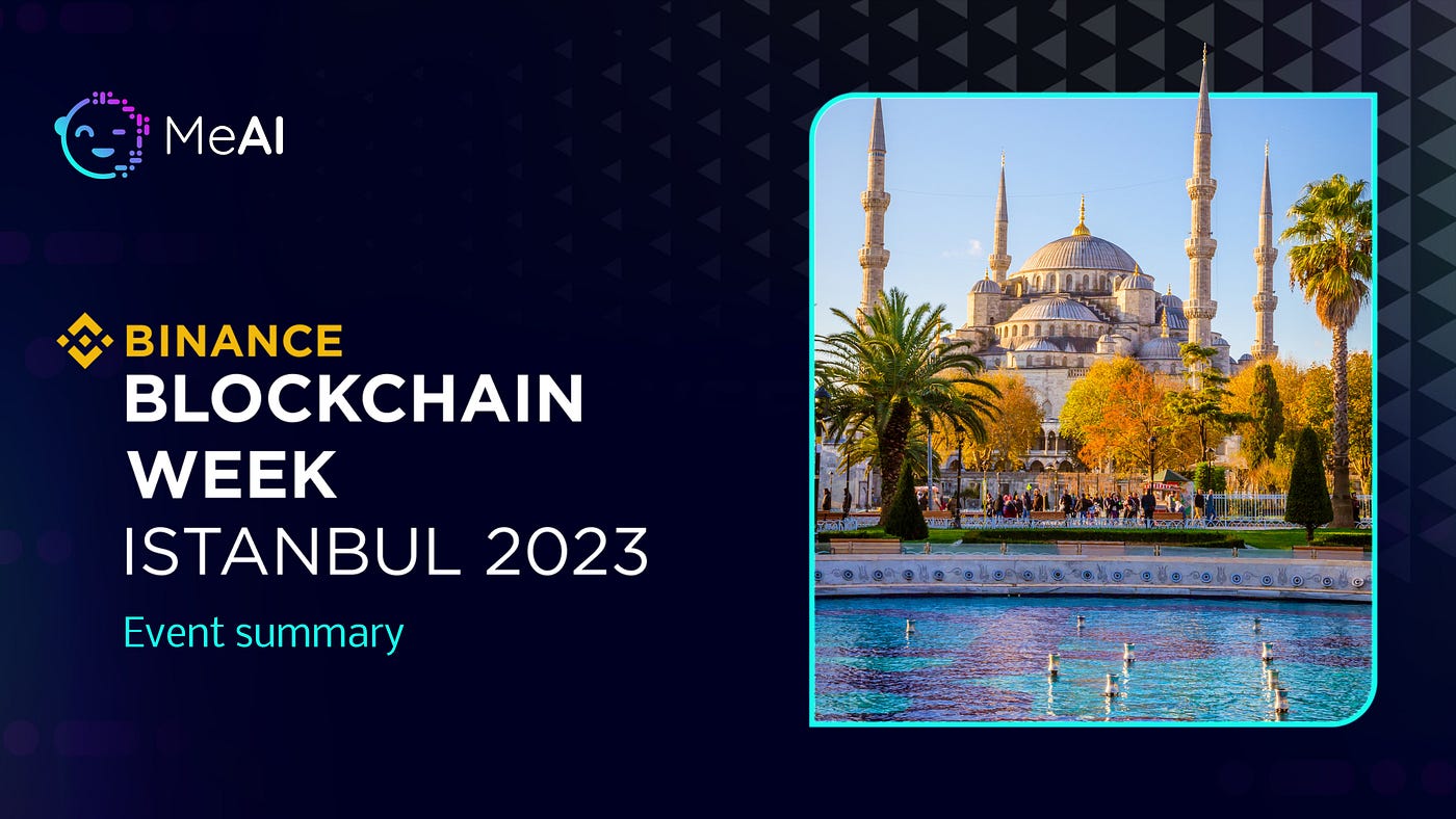 Binance Blockchain Week Istanbul 2023: Event summary | by MeAI | Medium