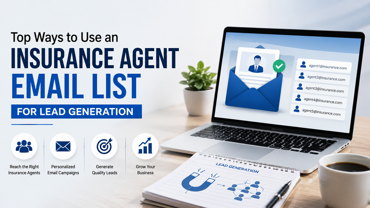 Top Ways to Use an Insurance Agent Email List for Lead Generation