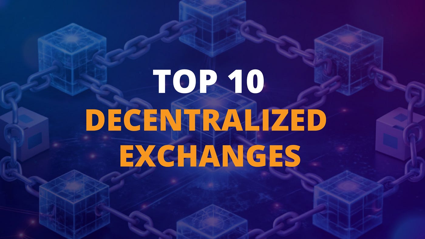 Top Ten Decentralized Exchanges — What to Choose in 2025? | by Slobodzeanb  | Satoshi Club | Medium