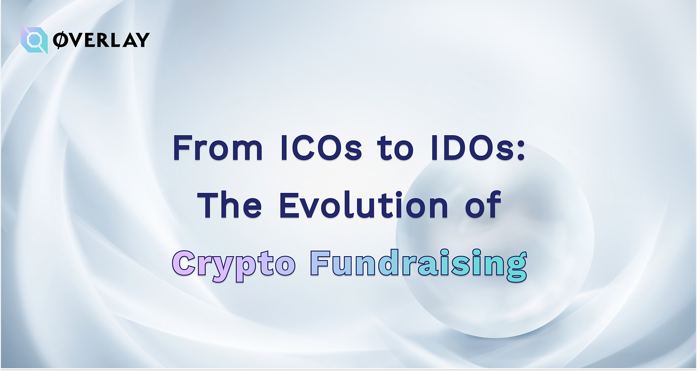 From ICOs to IDOs: The Evolution of Crypto Fundraising | by Jiyu |  OverlayDAO | Medium