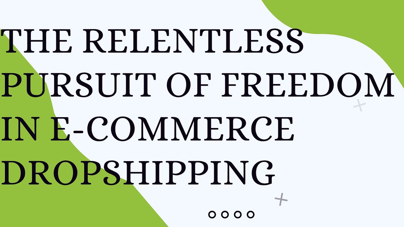 The Relentless Pursuit of Freedom in E-commerce Dropshipping: A Gabriel Jr. Story