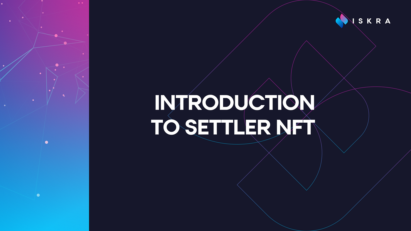 Introduction to Iskra's Settler NFT or S-NFT, by Iskra