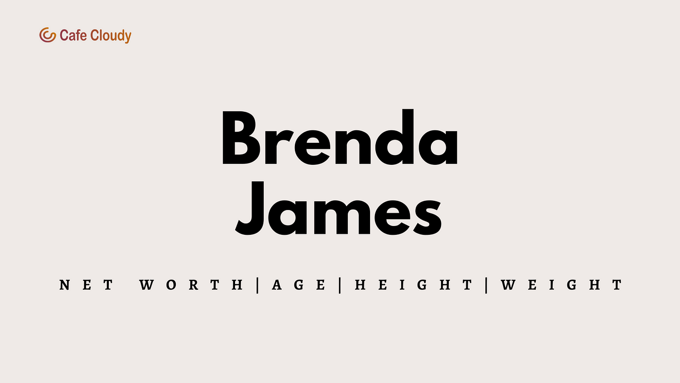 Brenda James Net Worth 2024, Husband, Age, Height, Weight | by Cafe Cloudy  | Medium