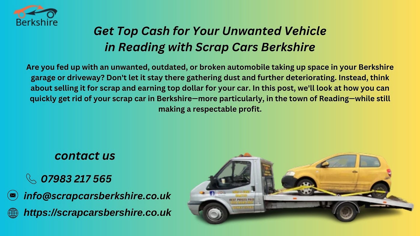 Get Top Cash for Your Unwanted Vehicle in Reading with Scrap Cars