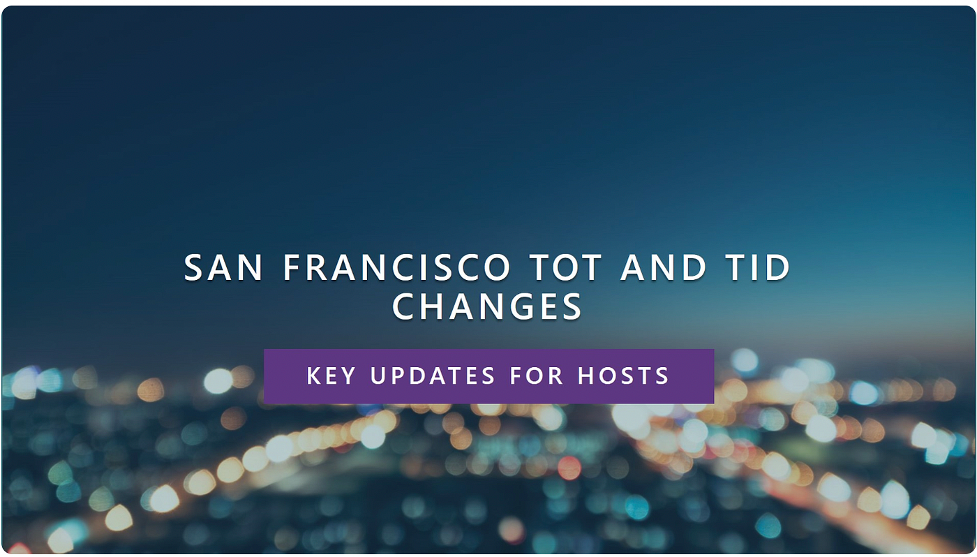Important Updates for San Francisco Hotel Operators and Short-Term Rental Hosts: TOT and TID…