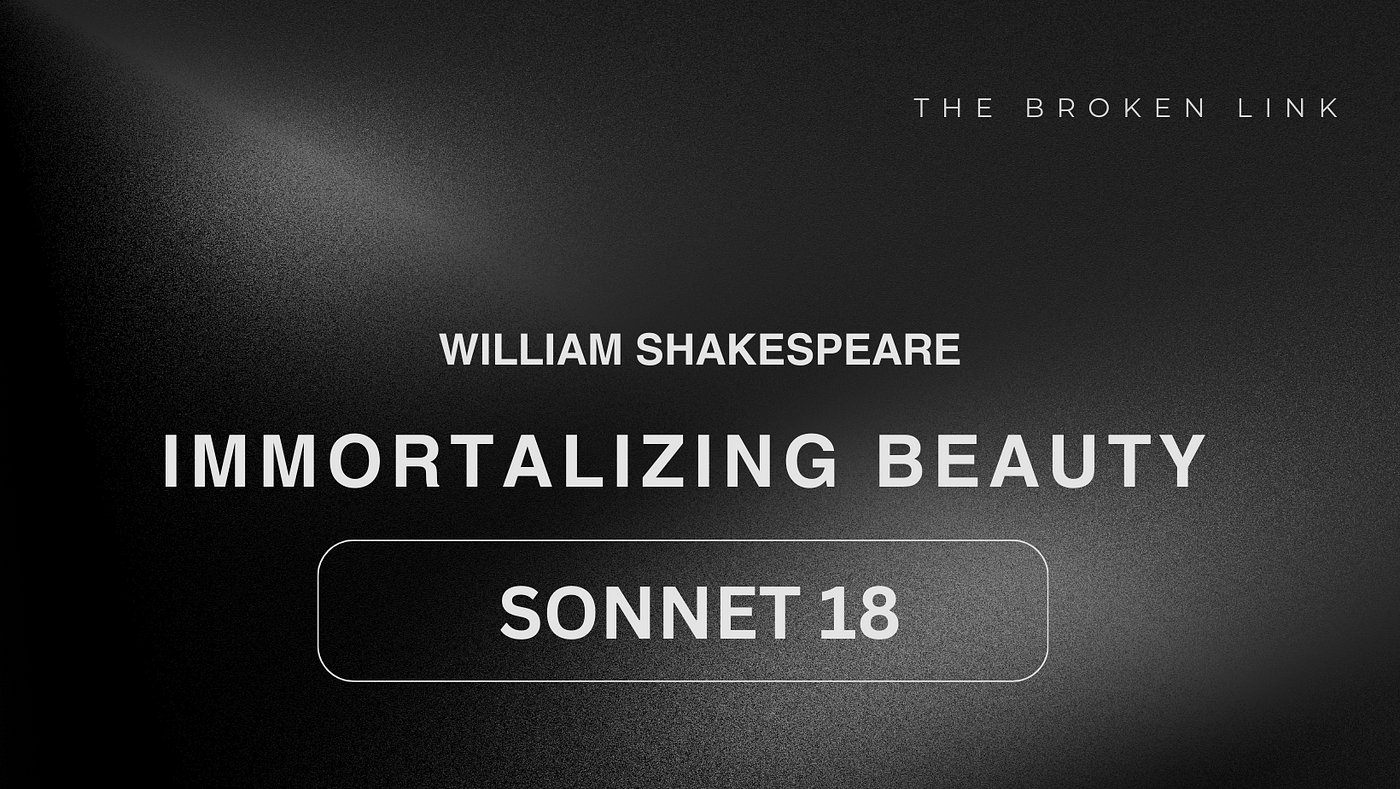 Immortalizing Beauty: A Personal Analysis of Shakespeare's Sonnet 18 | by  THE BROKEN LINK | Feb, 2024 | Medium