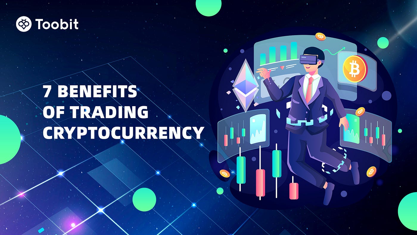 7 Benefits of Trading Cryptocurrency | by Toobit | Toobit | Medium