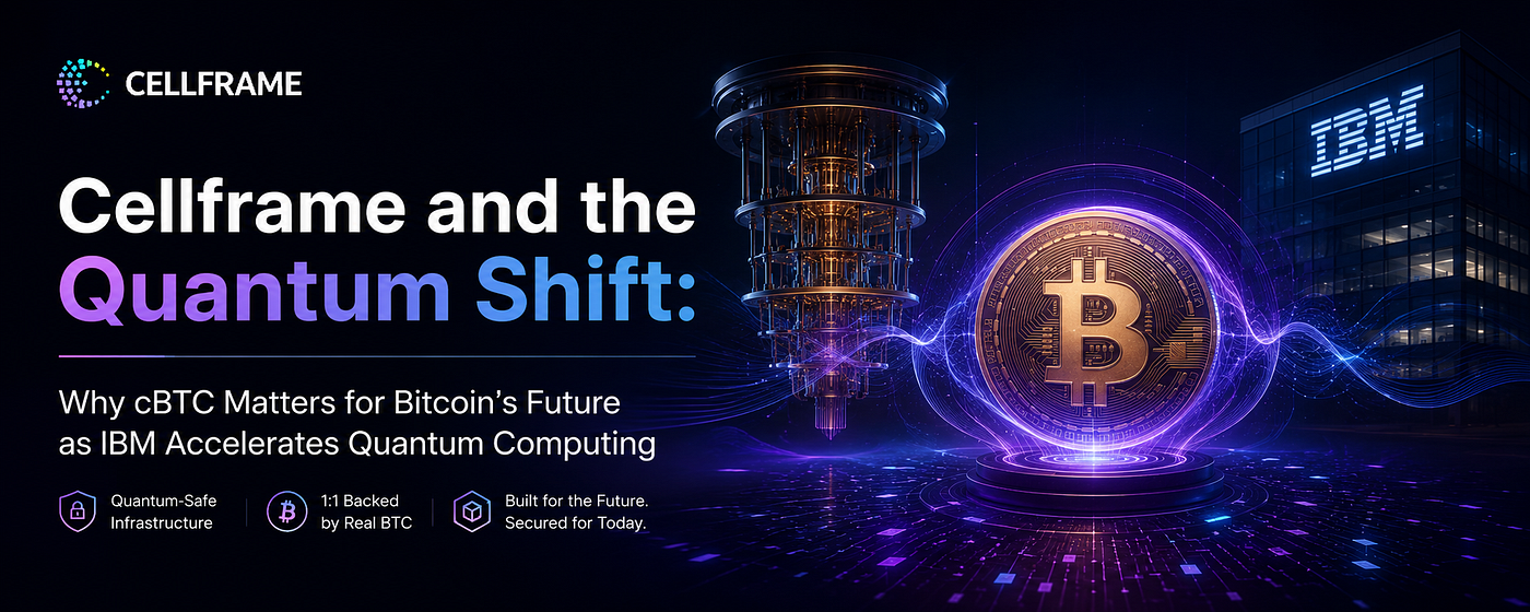 Cellframe and the Quantum Shift: Why cBTC Matters for Bitcoin’s Future as IBM Accelerates Quantum…