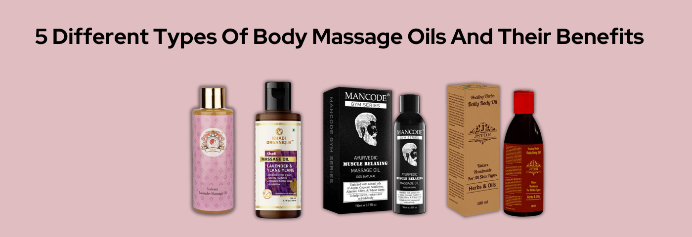 5 Different Types Of Body Massage Oils And Their Benefits