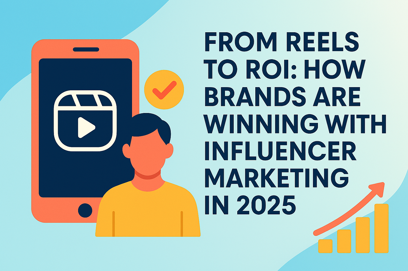 🎯 From Reels to ROI: How Brands Are Winning with Influencer Marketing in 2025