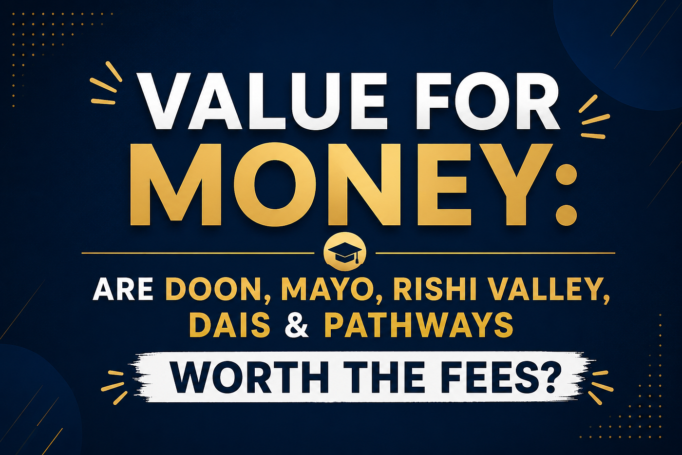 Value for Money: Are Doon, Mayo, Rishi Valley, DAIS & Pathways Worth the Fees?