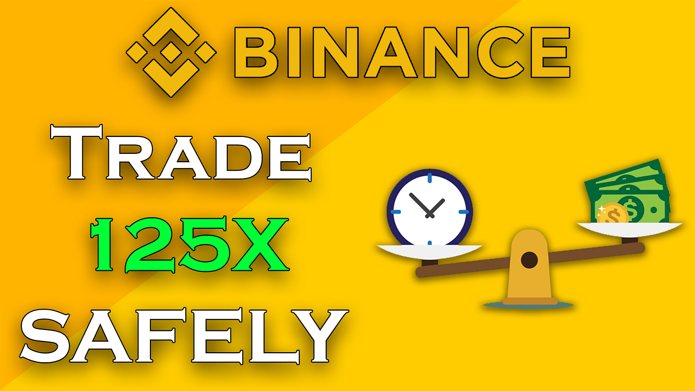 Binance Futures — How To Trade 125X Leverage Safely? #BinanceFuturesTurns3  | by Siddharth Giri | Medium