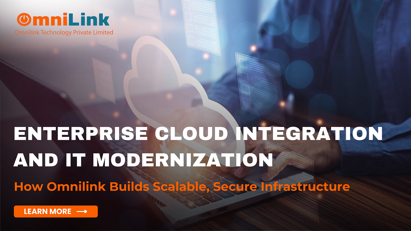 Enterprise Cloud Integration and IT Modernization: How Omnilink Builds Scalable, Secure…