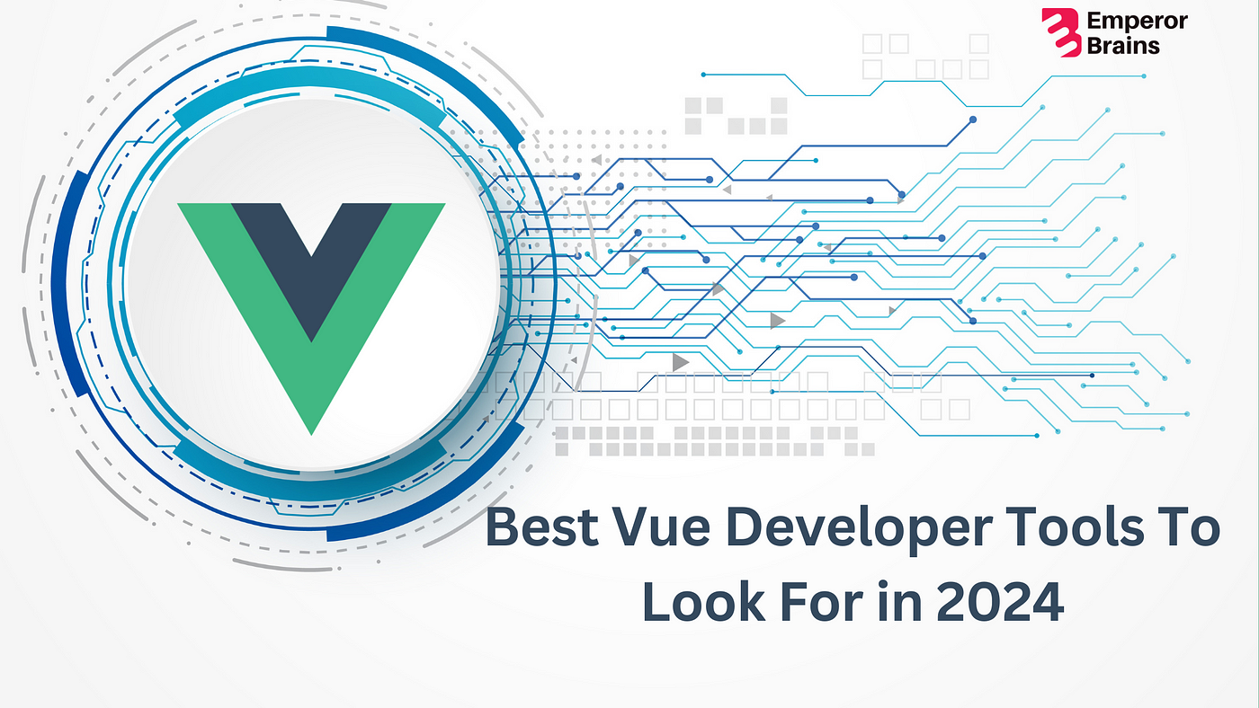 Best Vue Developer Tools To Look For in 2024 | by Emperor Brains | Medium