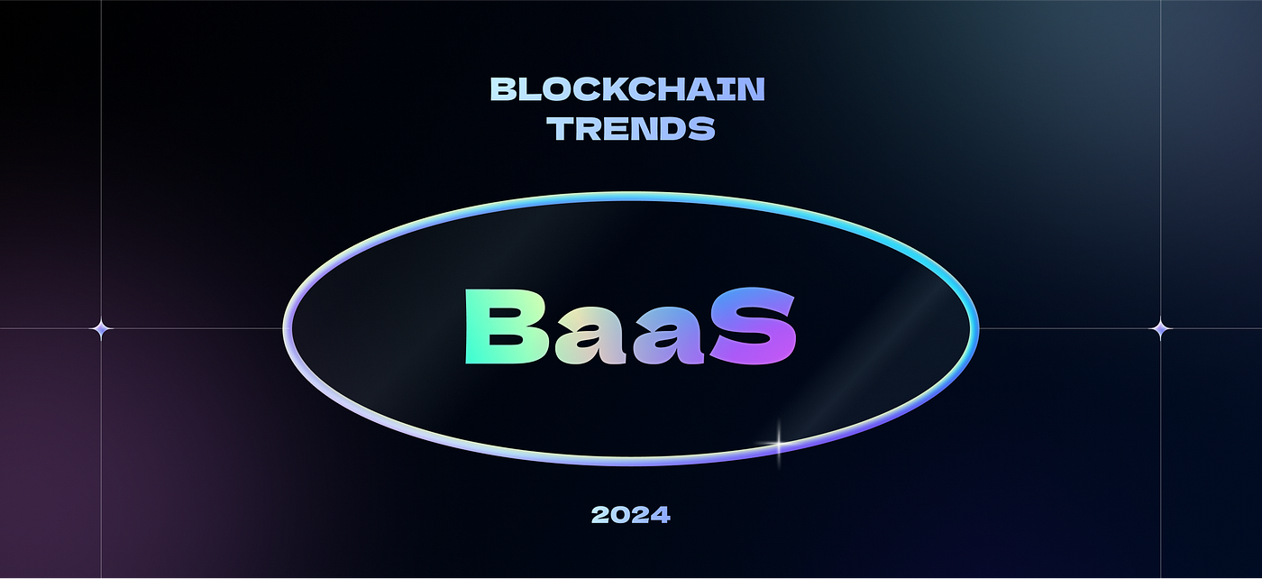 Blockchain Trends 2024] BaaS for Enterprise Blockchain | by pxd - ux design  group | pxdstory | Medium