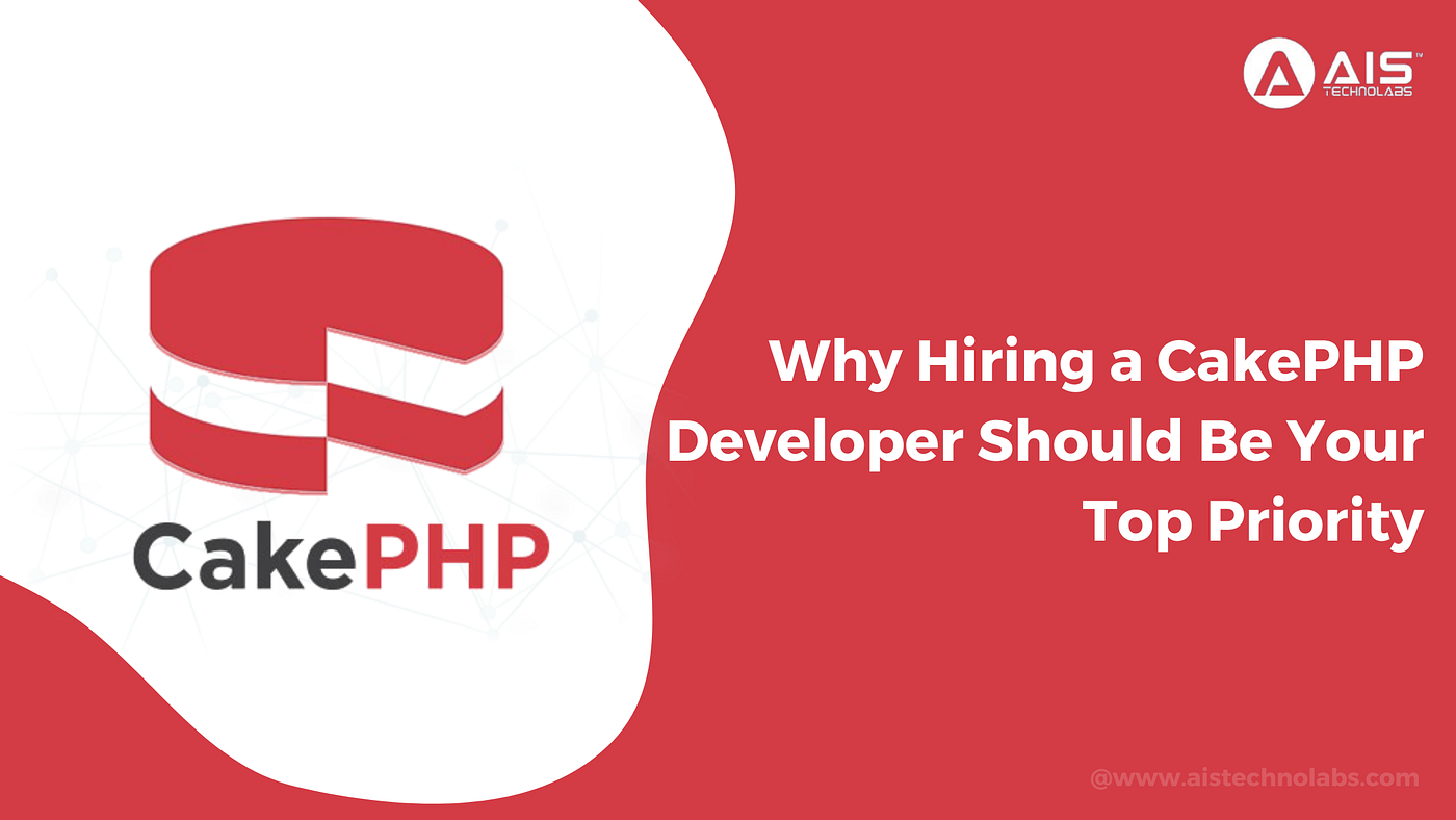 Why Hiring a CakePHP Developer Should Be Your Top Priority