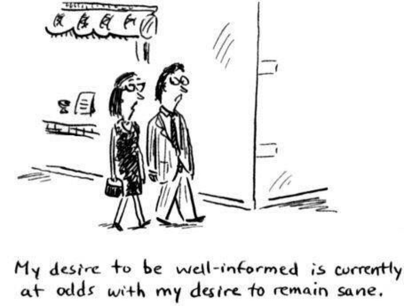 My desire to be well-informed is currently at odds with my desire to remain  sane.” | by Alica V. | Inside the News Media | Medium
