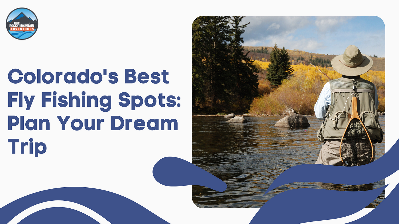 Discovering Colorado's Best Fly Fishing Spots: A Guide to Planning Your  Dream Trip, by Shoprma