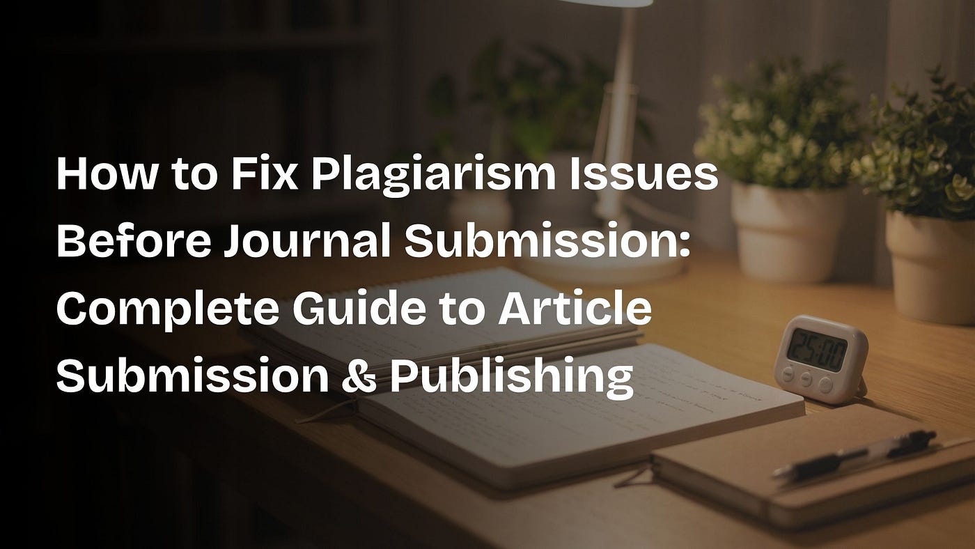 How to Fix Plagiarism Issues Before Journal Submission: Complete Guide to Article Submission &…
