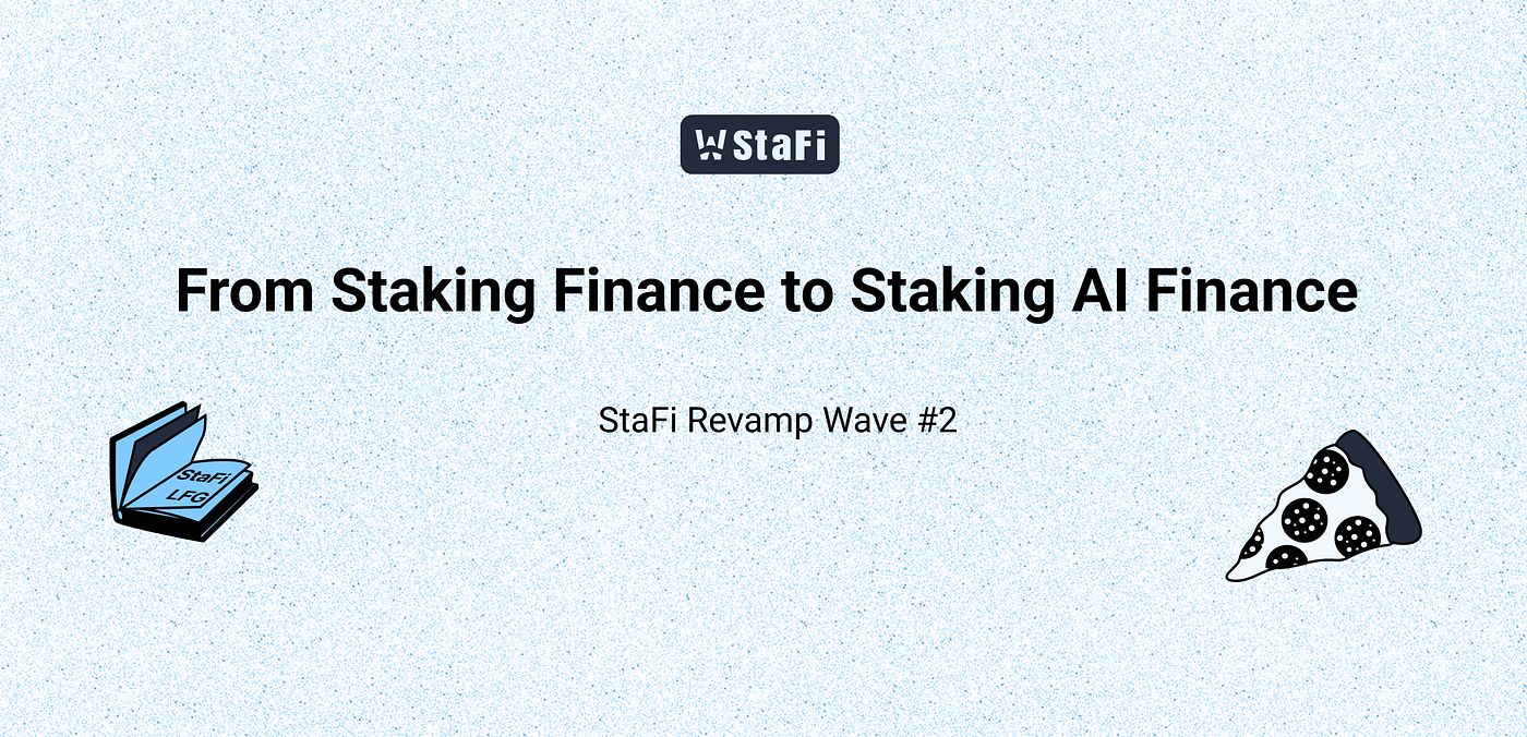 StaFi Revamp Wave #2 — From Staking Finance to Staking AI Finance