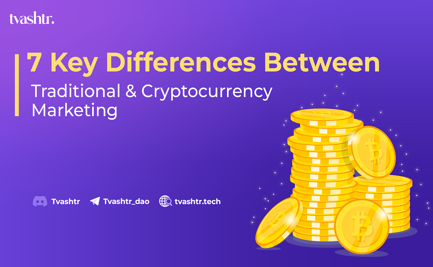 7 Key Differences Between Traditional and Cryptocurrency Marketing | by  TvashtrDAO | Medium