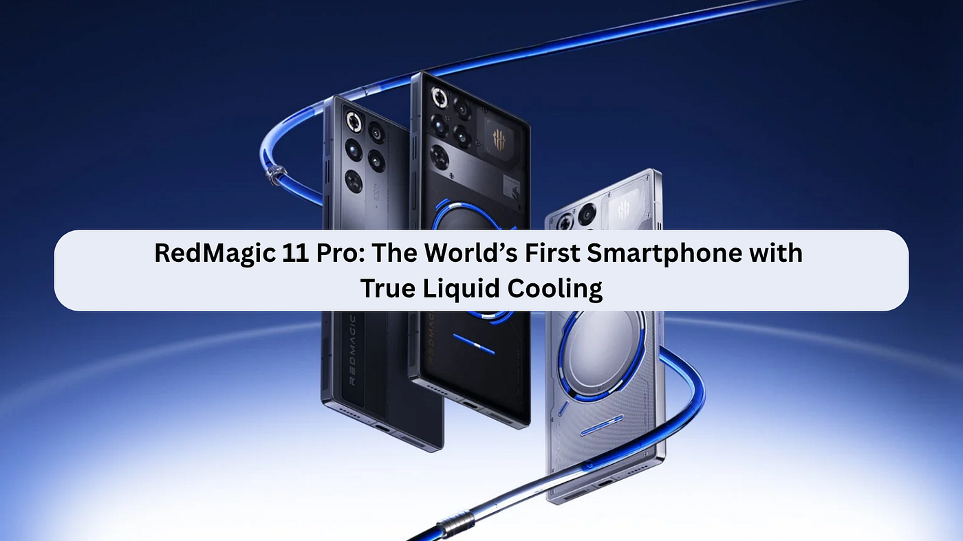 RedMagic 11 Pro: The World’s First Smartphone with True Liquid Cooling