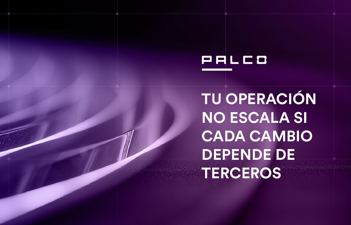 Tu operación no escala si cada cambio cotidiano depende de terceros
