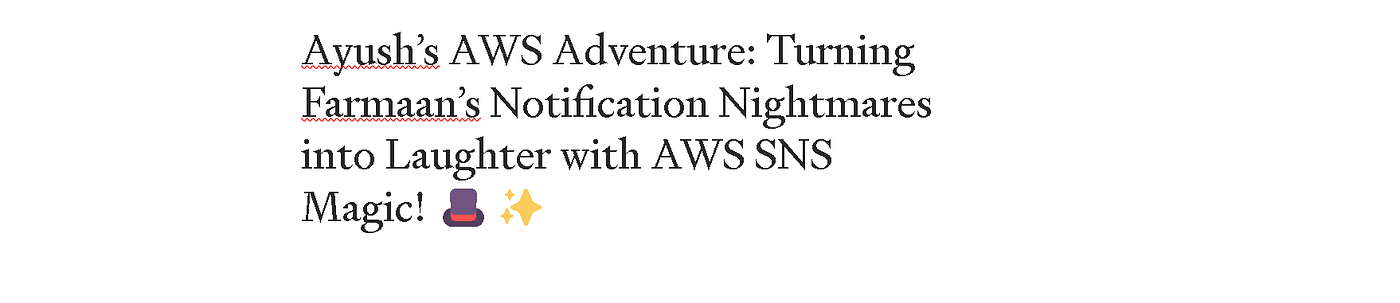 Ayush’s AWS Adventure: Turning Farmaan’s Notification Nightmares into Laughter with AWS SNS Magic!