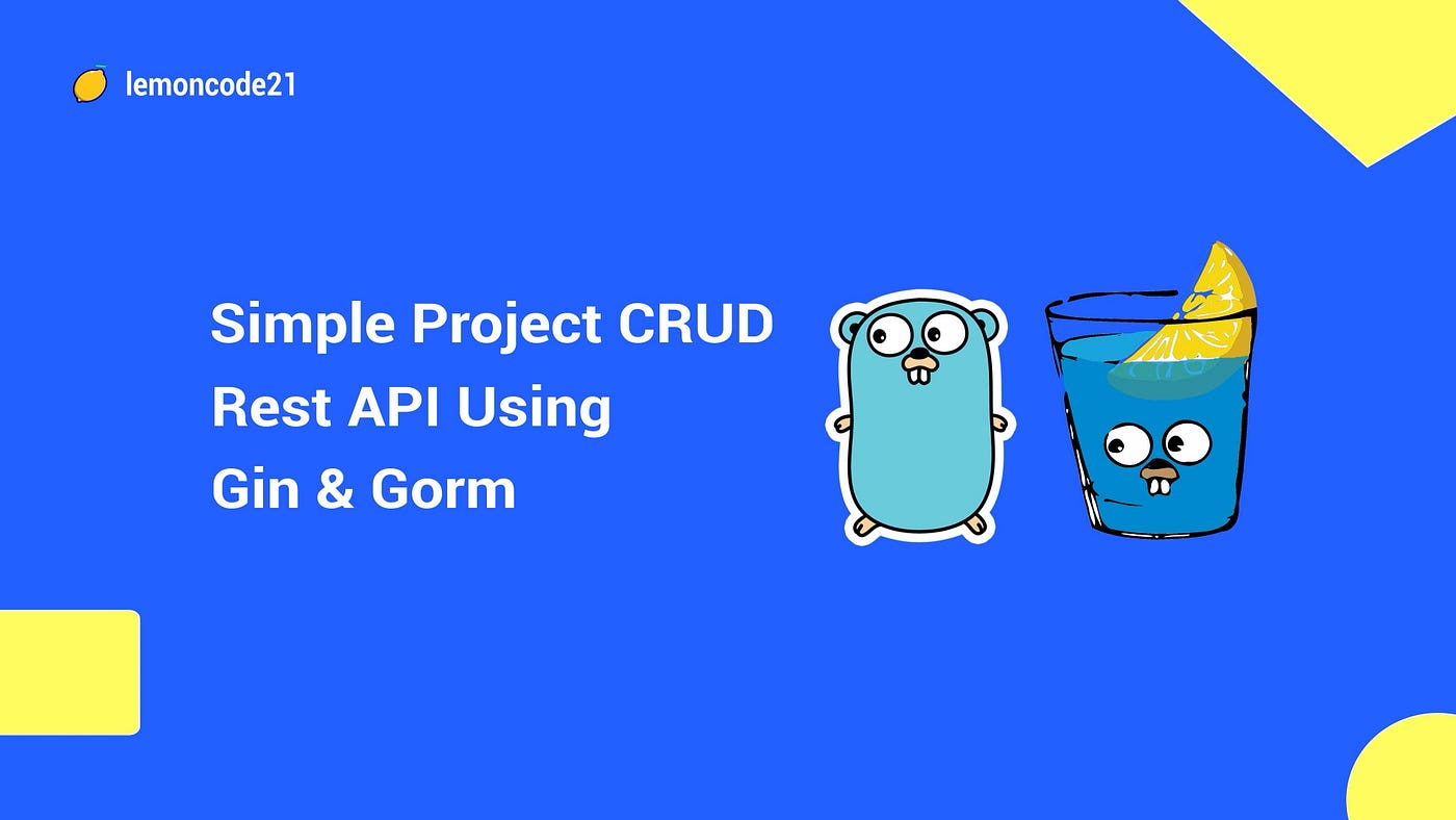 Build a RESTful CRUD API with Golang Gin and Gorm | by Lemoncode21 | Medium
