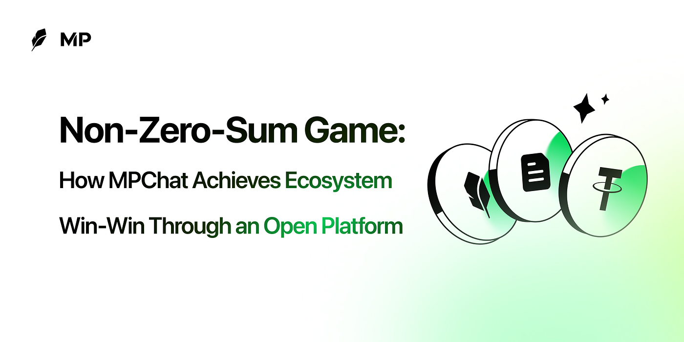 Non-Zero-Sum Game: How MPChat Achieves Ecosystem Win-Win Through an Open  Platform | by MPChat_Blog | Medium
