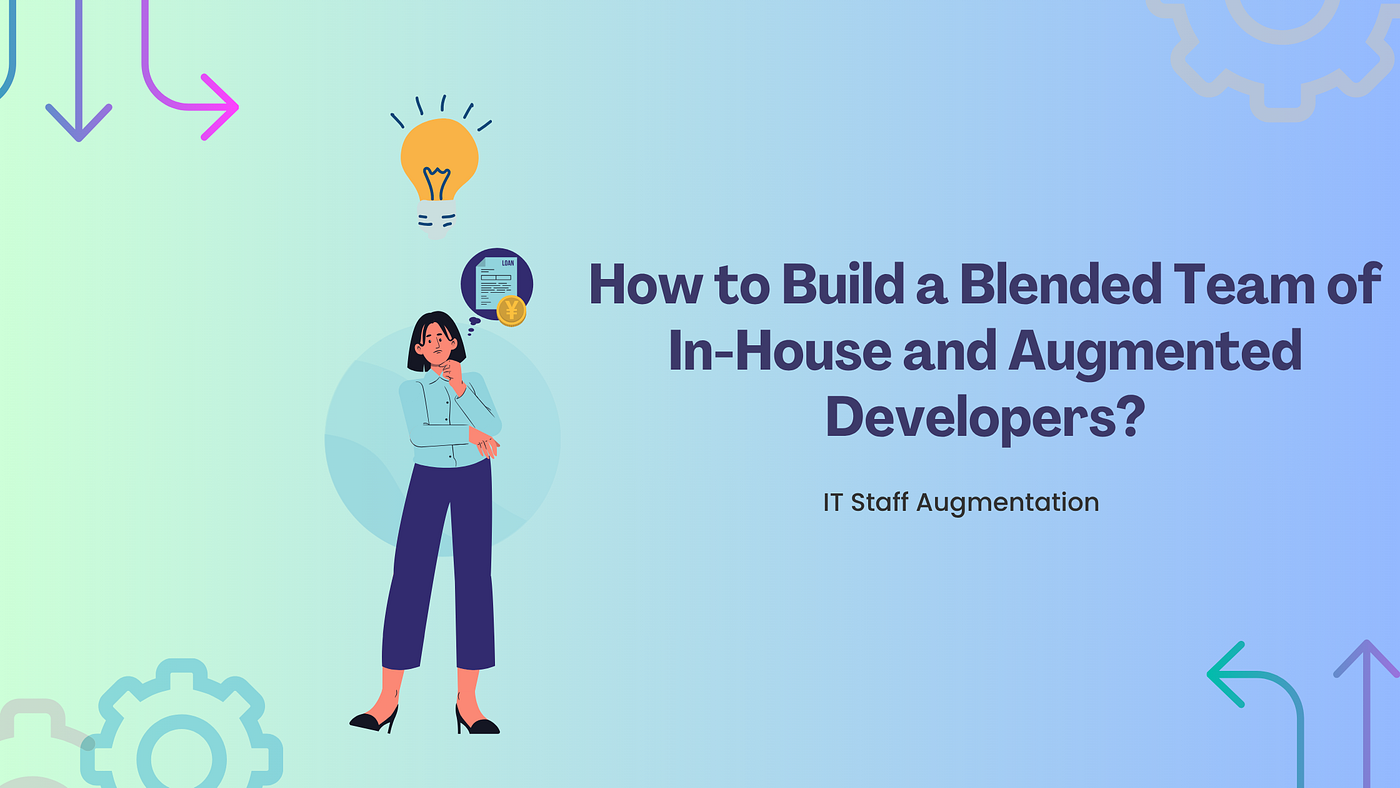 How to Build a Blended Team of In-House and Augmented Developers?