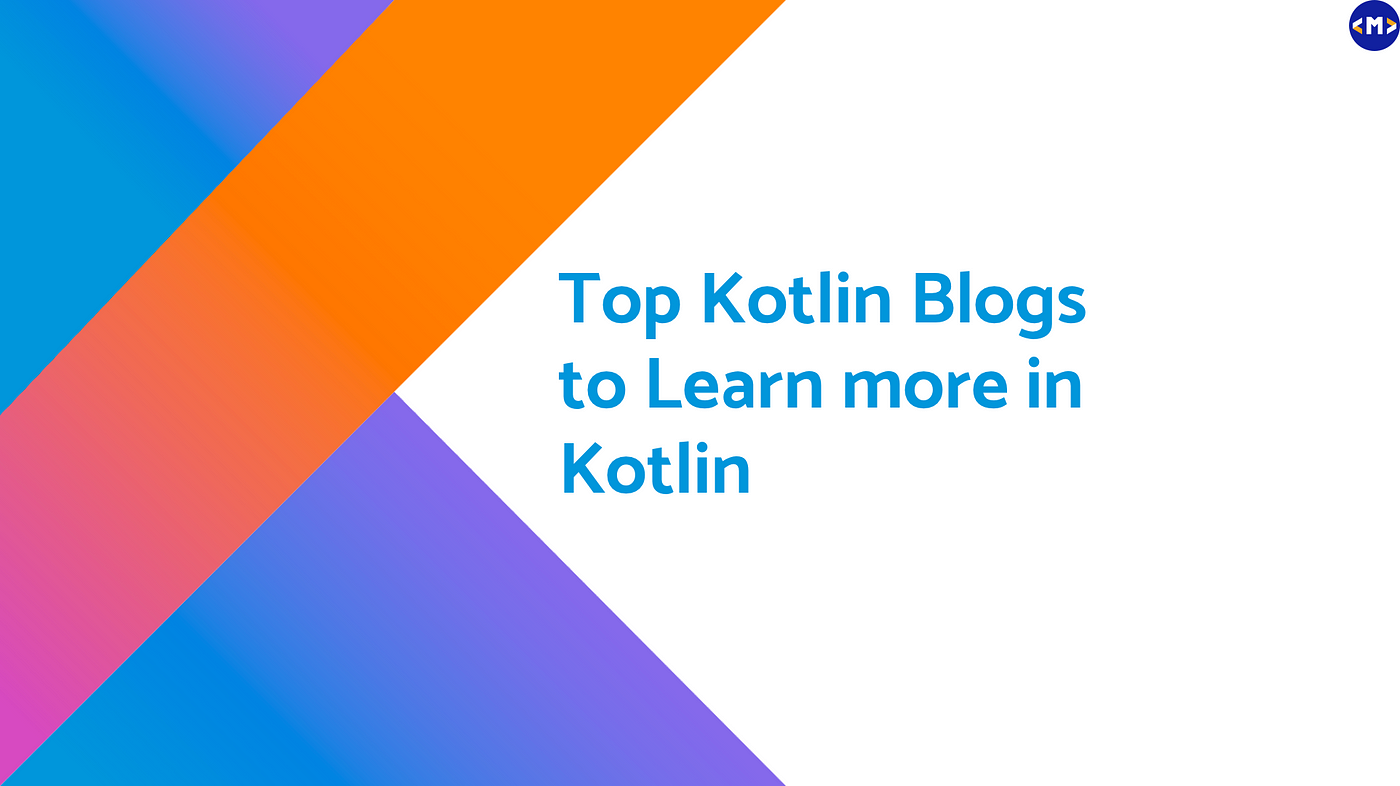 Top Kotlin Blogs To Learn More In Kotlin | by Amit Shekhar | MindOrks |  Medium