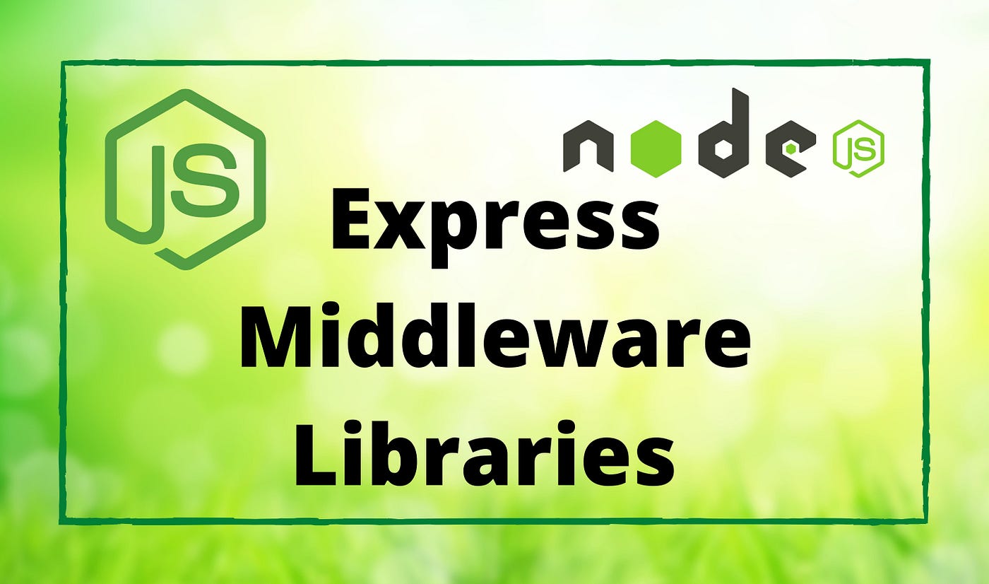 5 Express Middleware Libraries Every Developer Should Know | by Bhagya  Vithana | Bits and Pieces