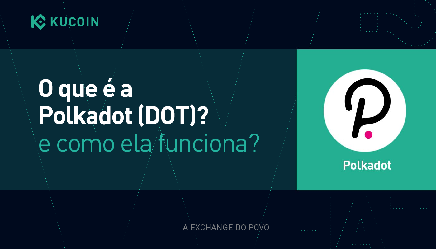 O que é a Polkadot (DOT) e como ela funciona? | by KuCoin Português | Medium