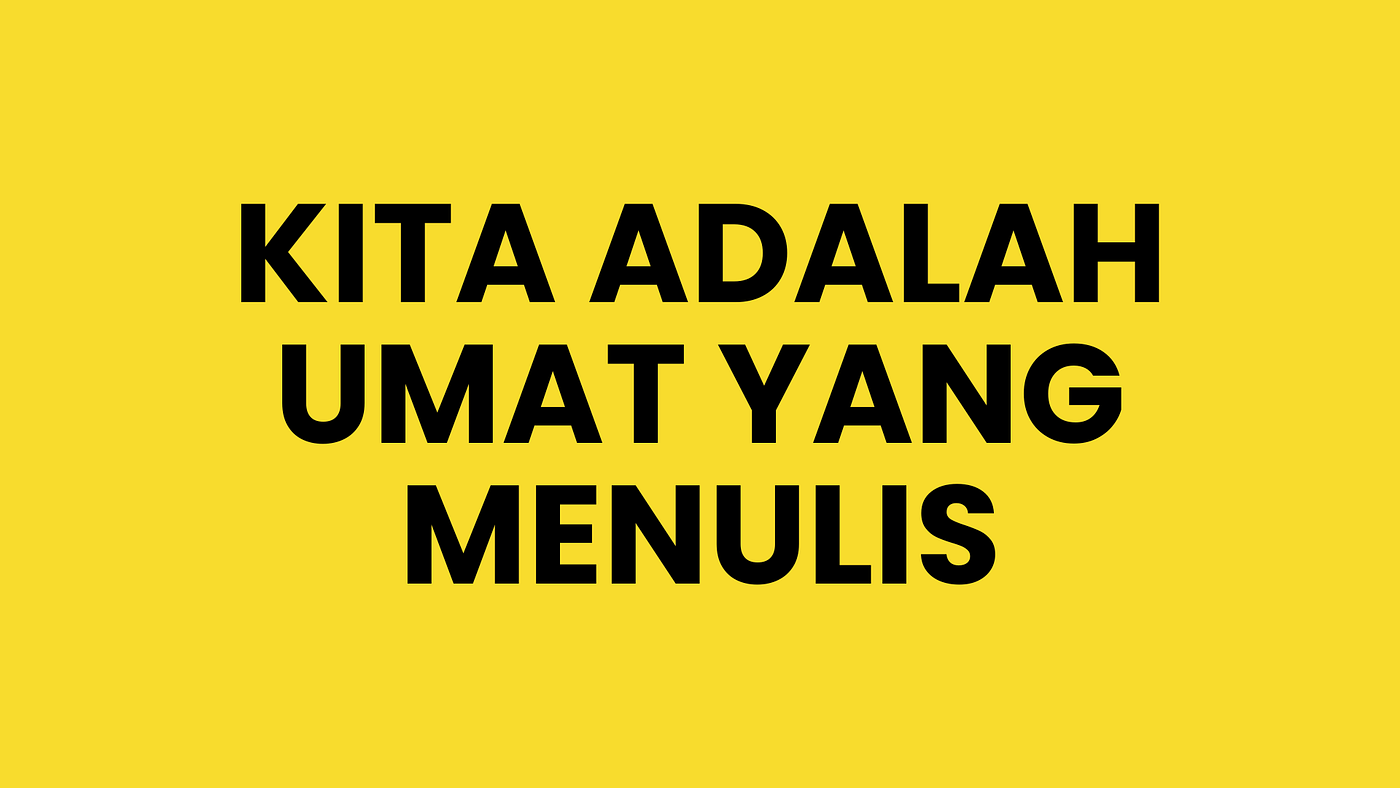 KITA ADALAH UMAT YANG MENULIS