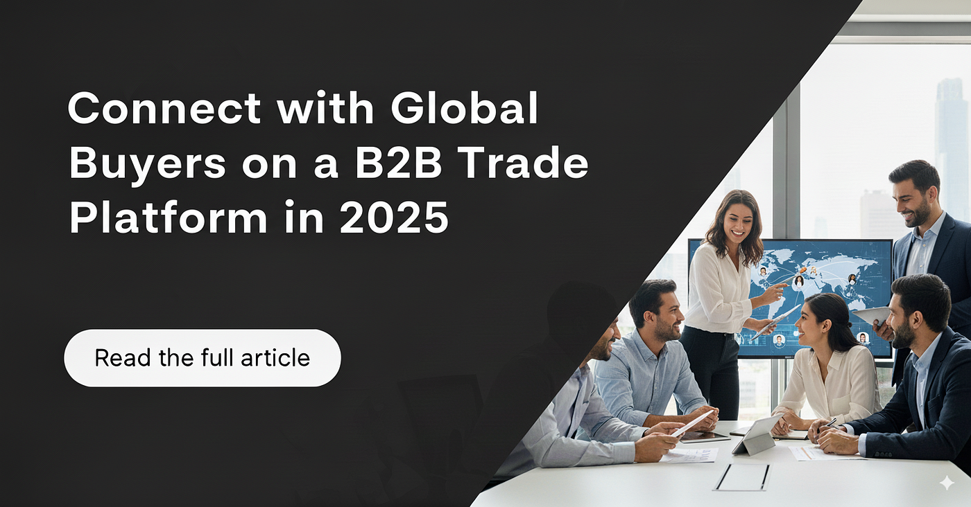 Connect with Global Buyers on a B2B Trade Platform in 2025