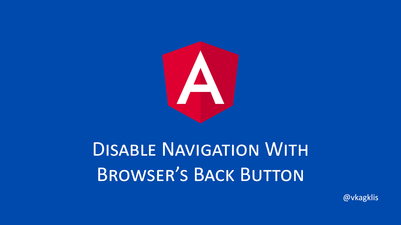 Disable Navigation With Browser Back Button in Angular | CodeX