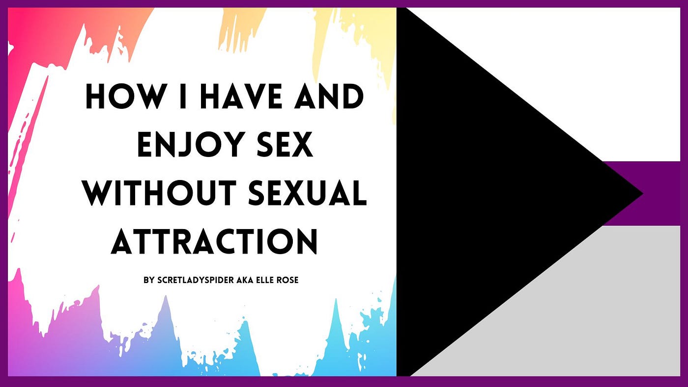 How I have and enjoy sex without sexual attraction